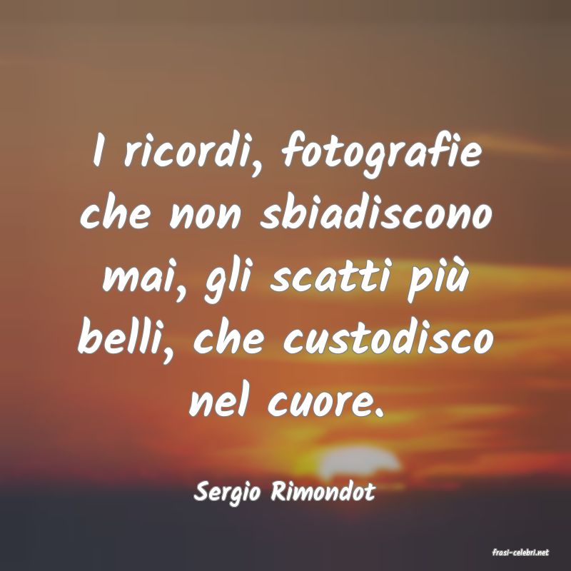 frasi di  Sergio Rimondot
