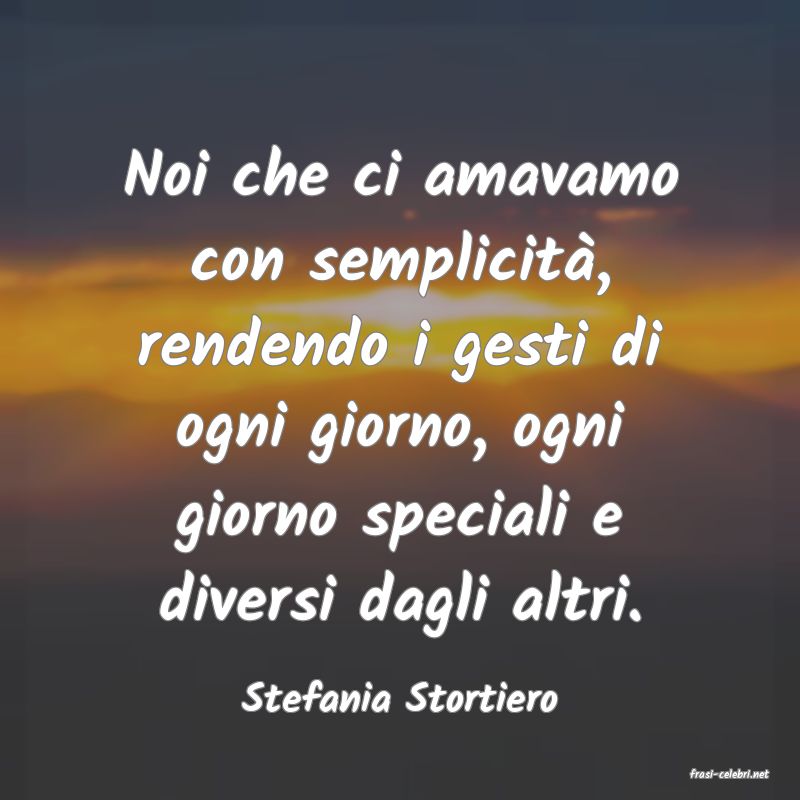 frasi di  Stefania Stortiero
