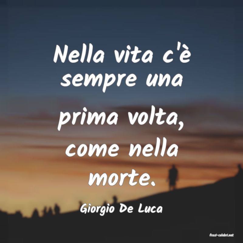 frasi di  Giorgio De Luca
