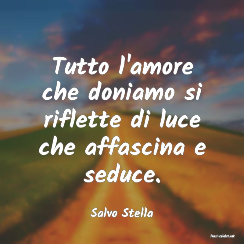 frasi di  Salvo Stella
