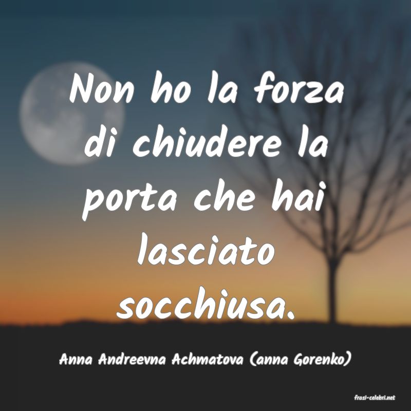 frasi di  Anna Andreevna Achmatova (anna Gorenko)
