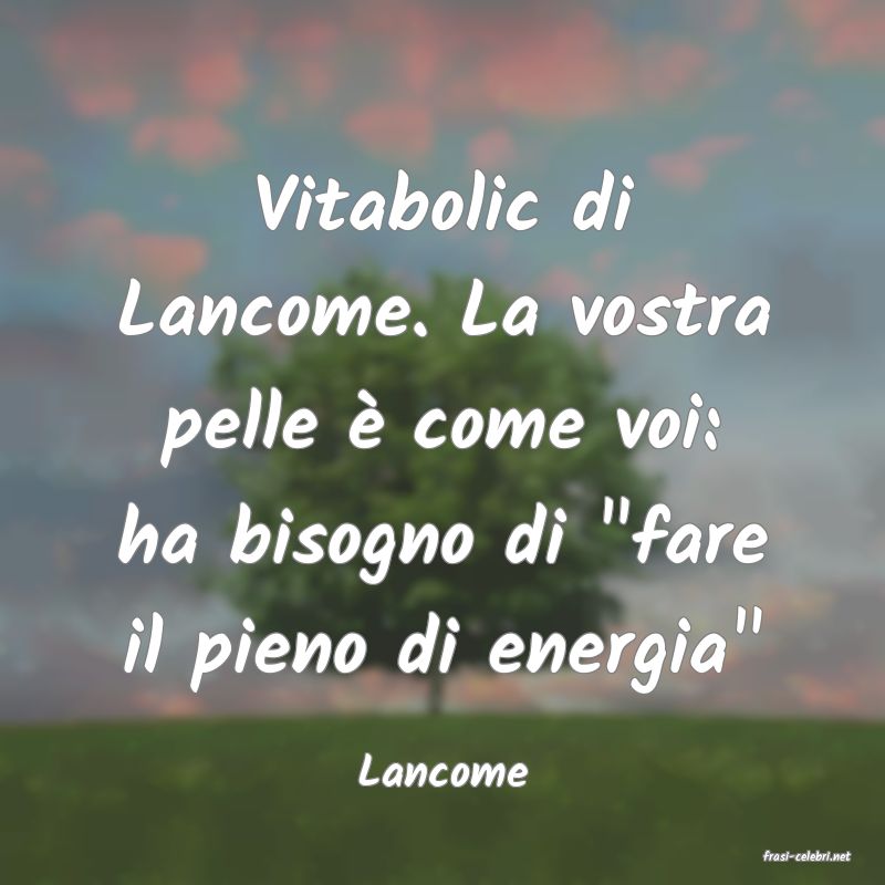 frasi di  Lancome
