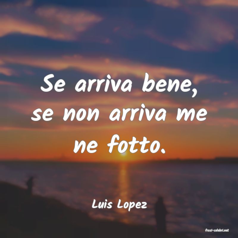 frasi di  Luis Lopez
