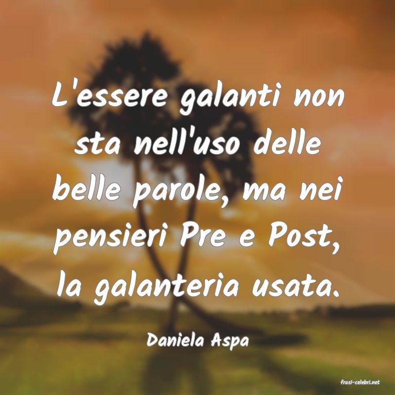 frasi di  Daniela Aspa
