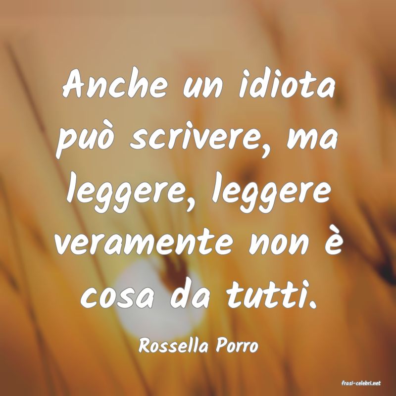 frasi di  Rossella Porro
