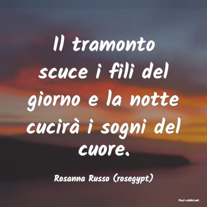 frasi di  Rosanna Russo (rosegypt)
