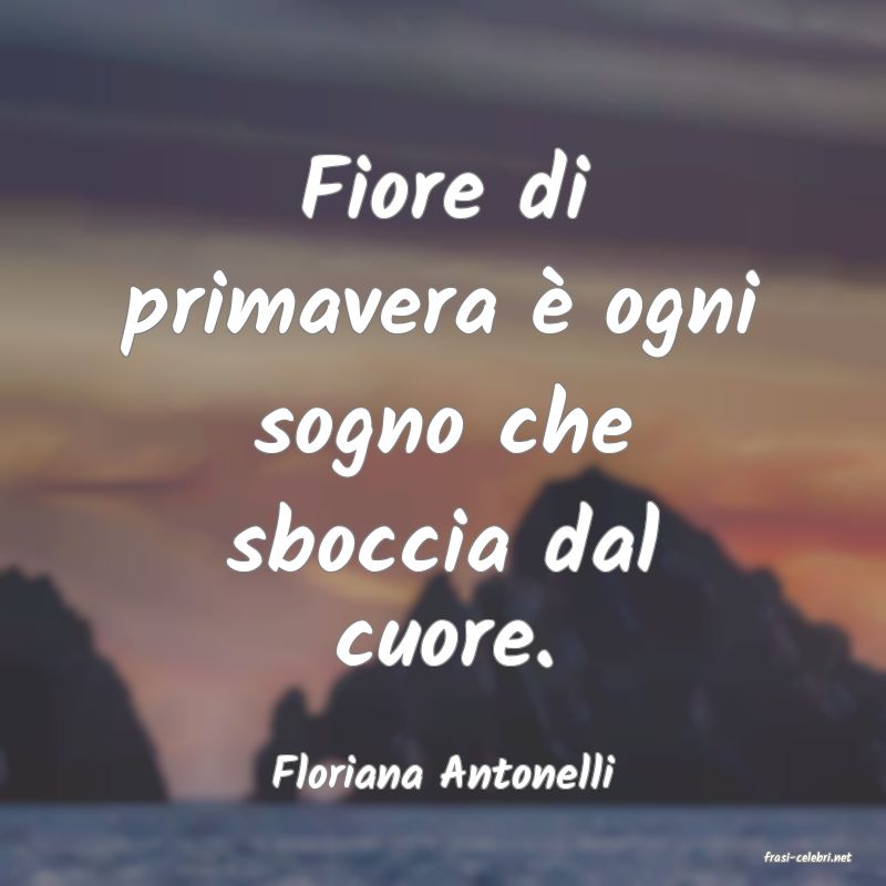 frasi di  Floriana Antonelli
