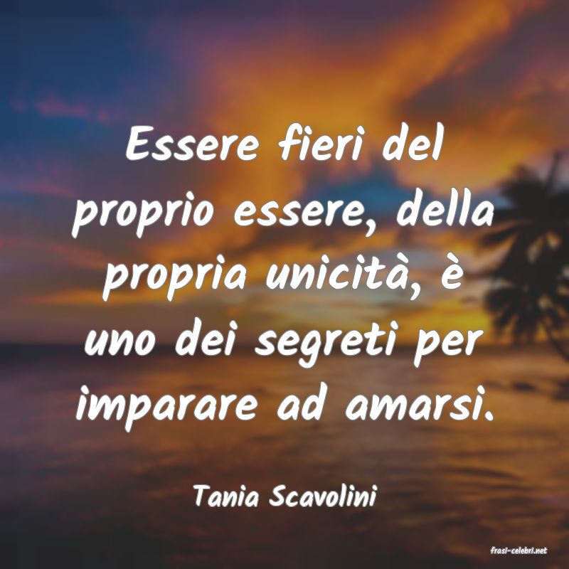 frasi di  Tania Scavolini
