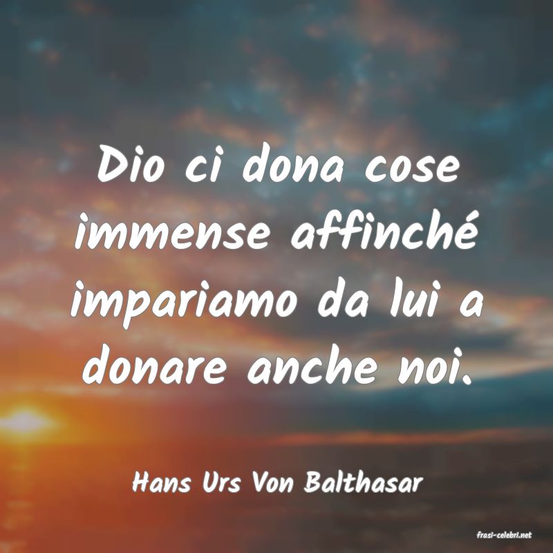 frasi di  Hans Urs Von Balthasar
