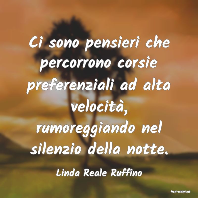 frasi di  Linda Reale Ruffino
