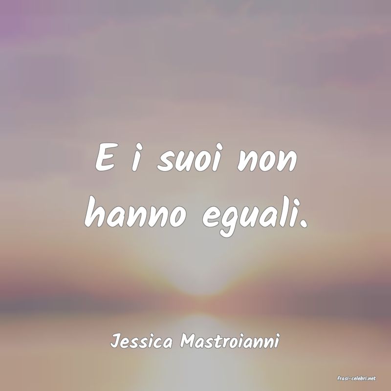 frasi di  Jessica Mastroianni
