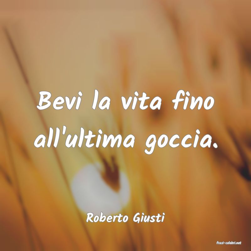 frasi di  Roberto Giusti
