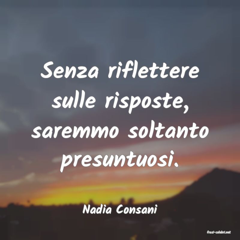 frasi di  Nadia Consani
