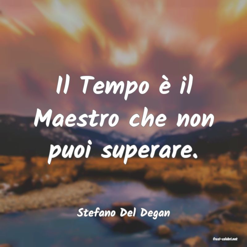 frasi di  Stefano Del Degan
