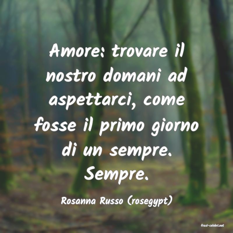 frasi di  Rosanna Russo (rosegypt)
