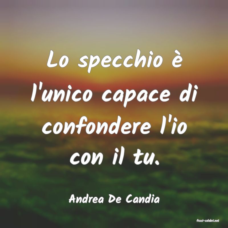 frasi di  Andrea De Candia
