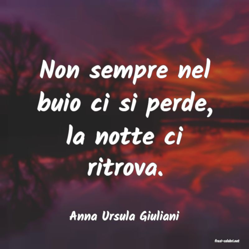 frasi di  Anna Ursula Giuliani
