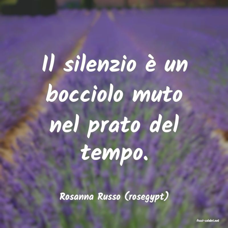 frasi di  Rosanna Russo (rosegypt)
