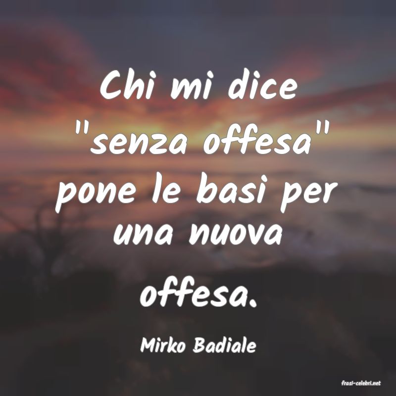 frasi di  Mirko Badiale
