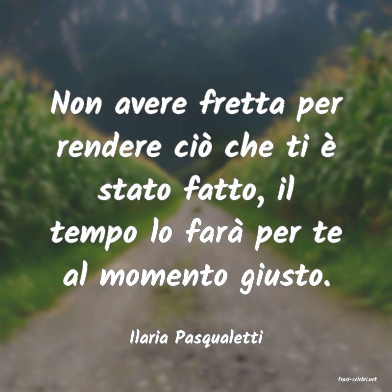 frasi di  Ilaria Pasqualetti
