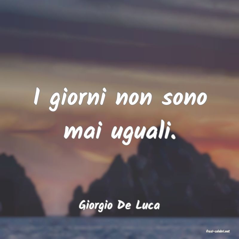 frasi di  Giorgio De Luca
