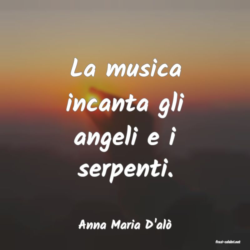 frasi di Anna Maria D'al