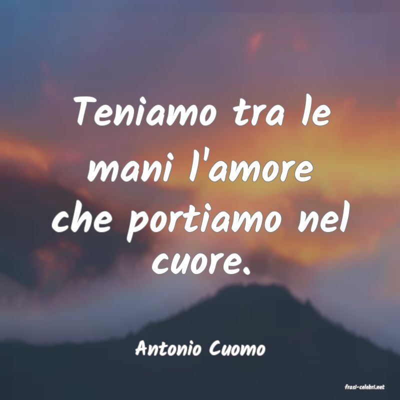 frasi di  Antonio Cuomo
