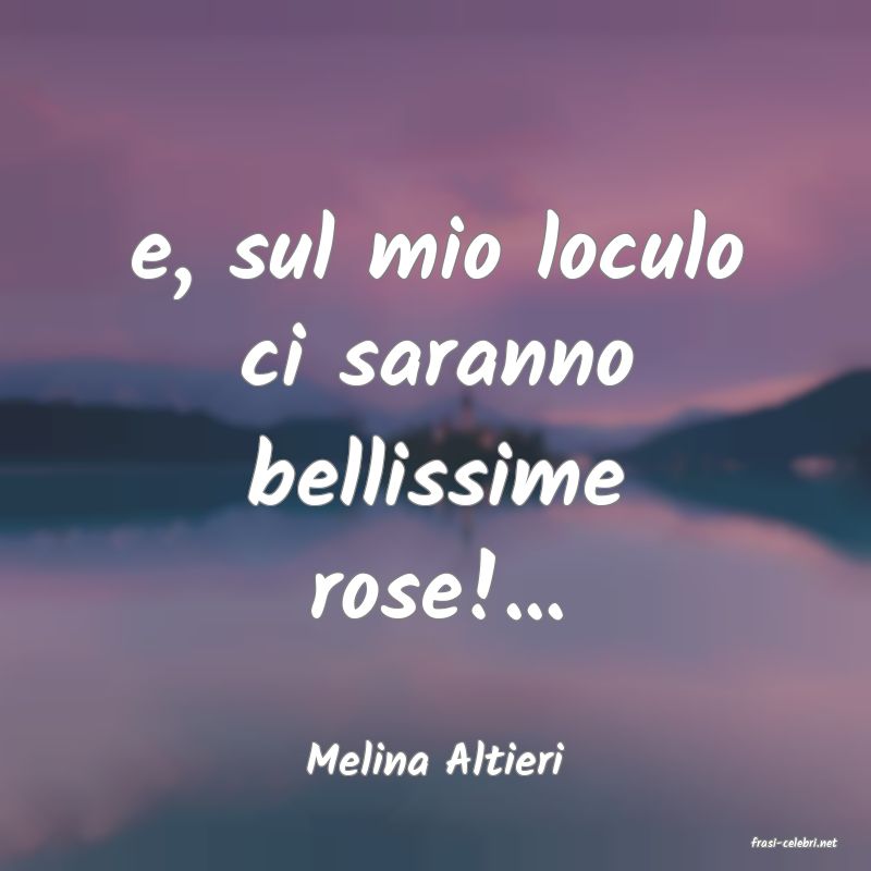 frasi di  Melina Altieri
