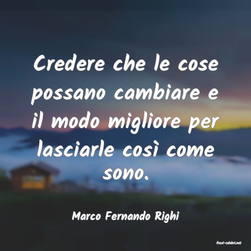 frasi di  Marco Fernando Righi
