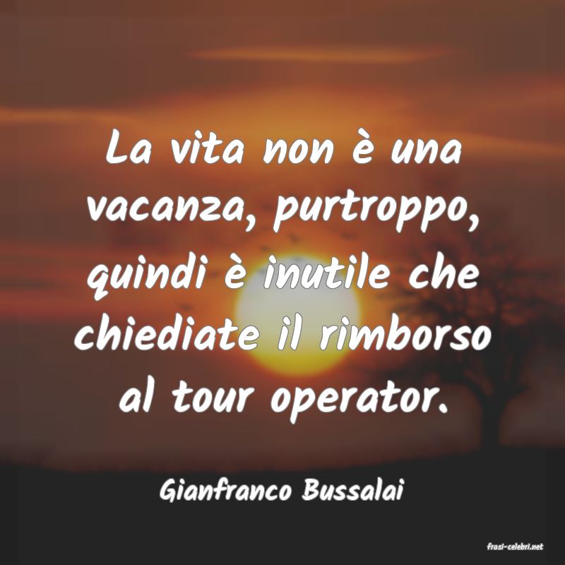 frasi di  Gianfranco Bussalai
