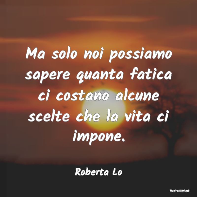 frasi di  Roberta Lo
