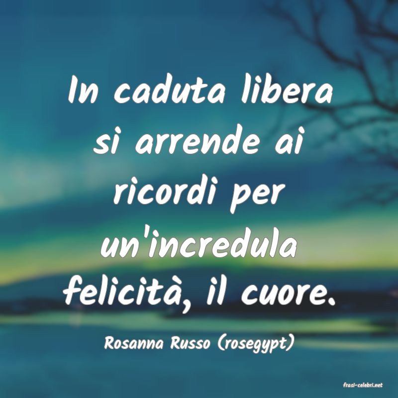 frasi di  Rosanna Russo (rosegypt)
