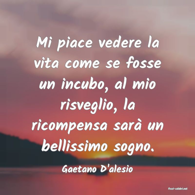 frasi di  Gaetano D'alesio
