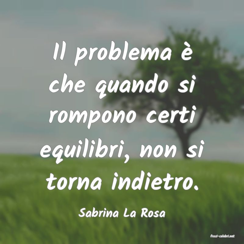 frasi di  Sabrina La Rosa
