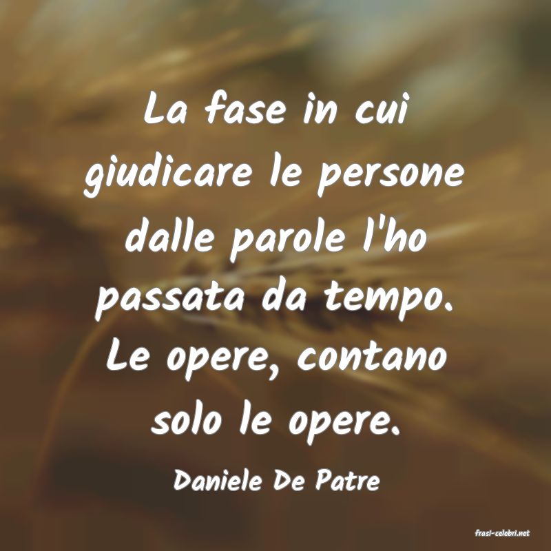 frasi di  Daniele De Patre
