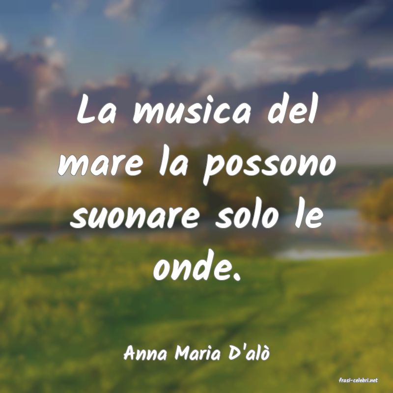 frasi di Anna Maria D'al