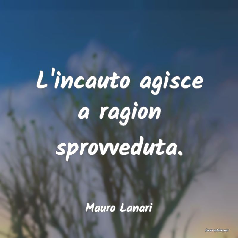 frasi di  Mauro Lanari
