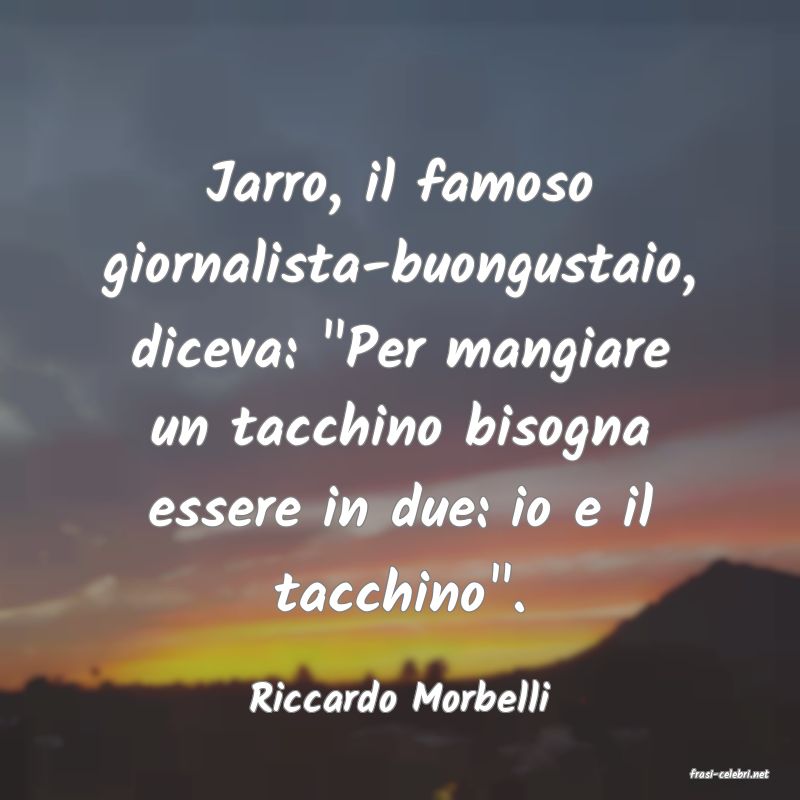 frasi di  Riccardo Morbelli
