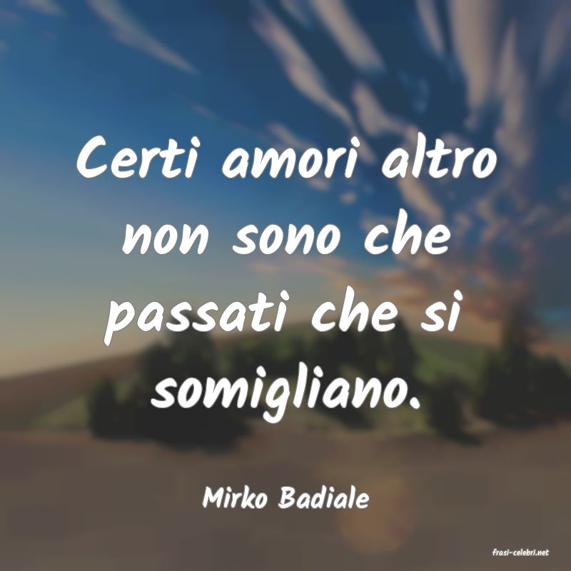 frasi di  Mirko Badiale
