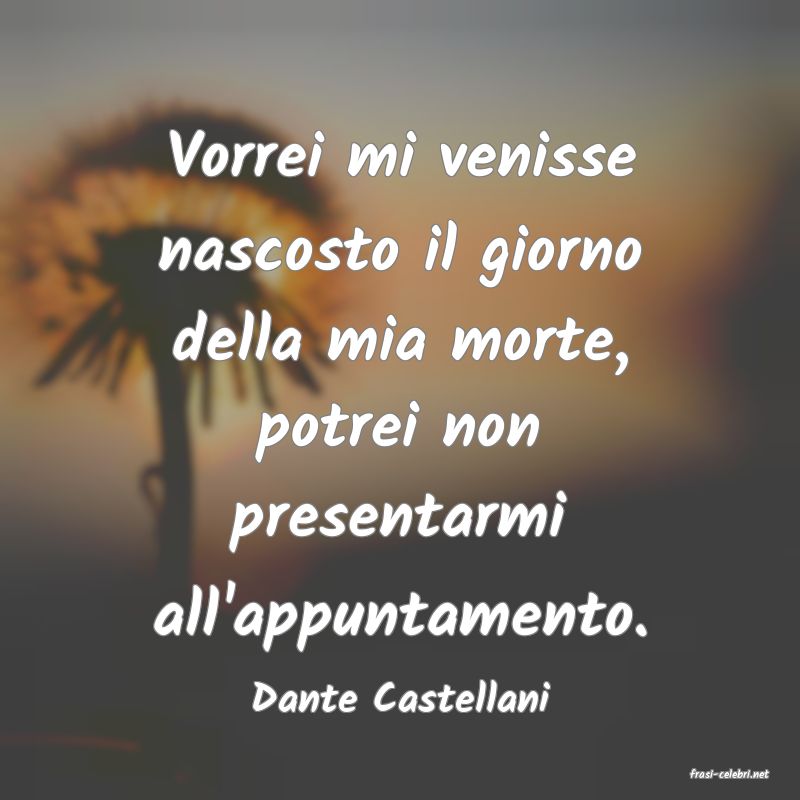 frasi di  Dante Castellani
