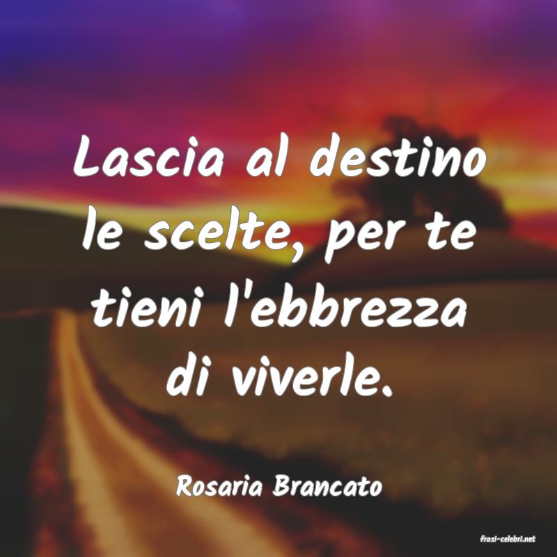 frasi di  Rosaria Brancato
