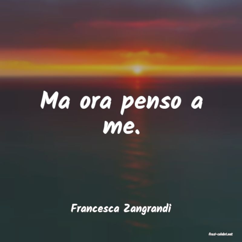 frasi di  Francesca Zangrandi
