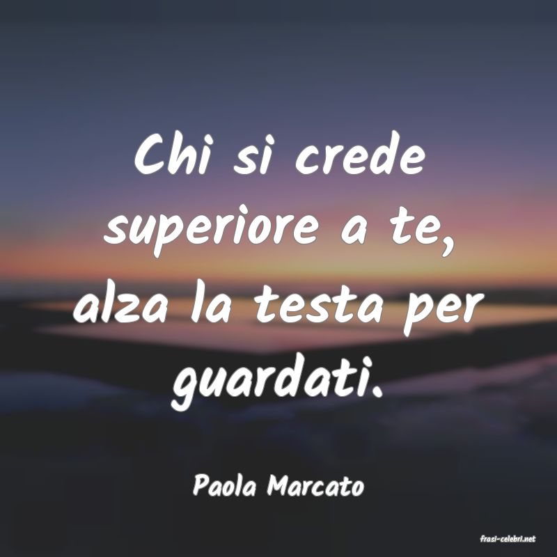 frasi di  Paola Marcato
