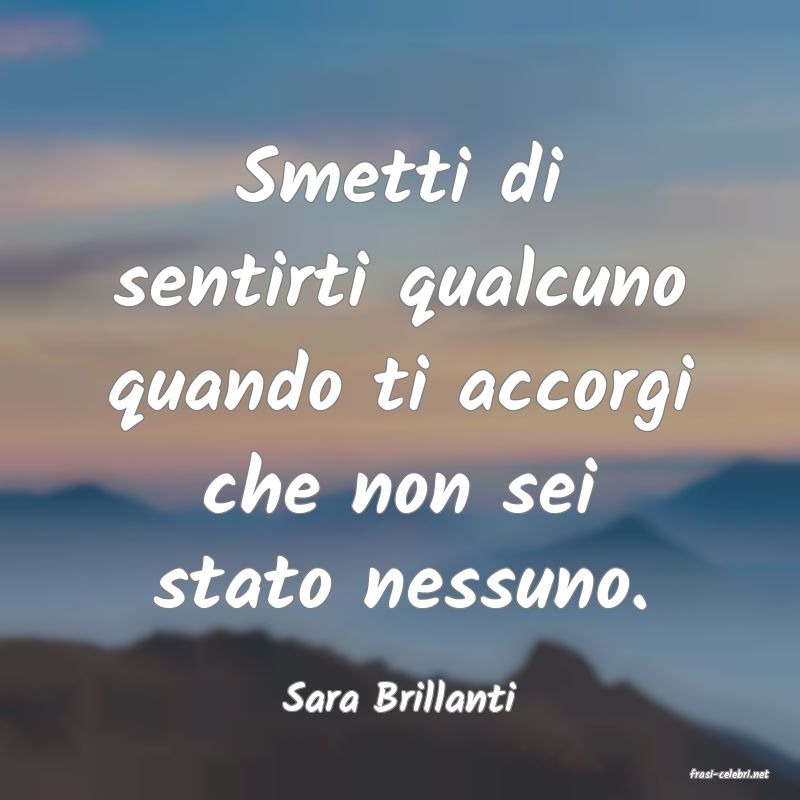 frasi di  Sara Brillanti
