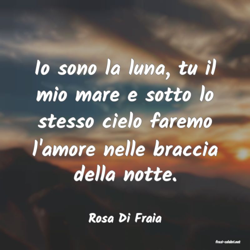 frasi di  Rosa Di Fraia
