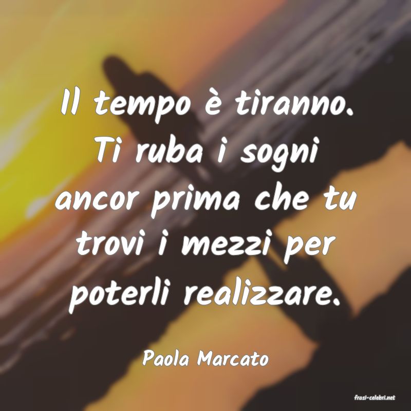 frasi di  Paola Marcato
