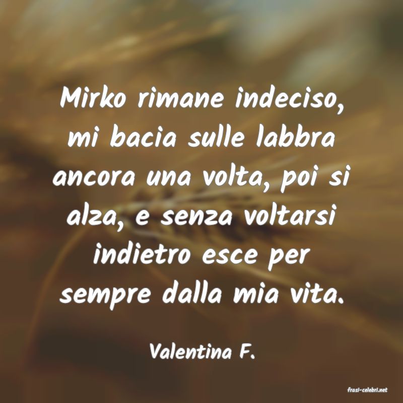 frasi di  Valentina F.
