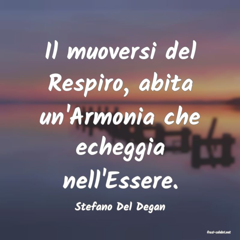 frasi di  Stefano Del Degan
