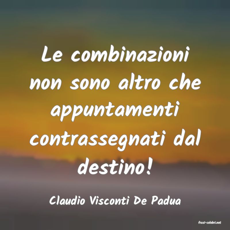 frasi di  Claudio Visconti De Padua
