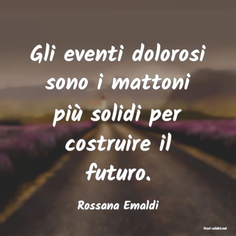 frasi di  Rossana Emaldi
